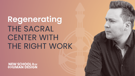 Regenerating the Sacral Center with the Right Work